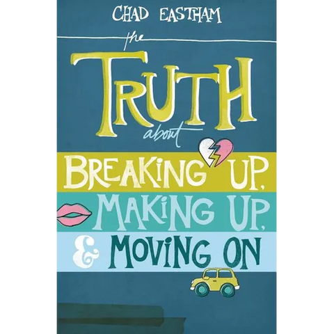 The Truth about Breaking Up, Making Up, & Moving on
