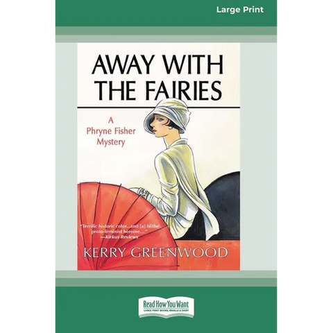 Away With the Fairies: A Phryne Fisher Mystery [Large Print 16 Pt Edition]