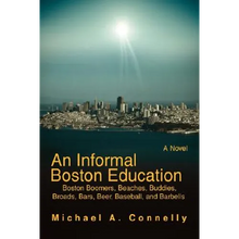 An Informal Boston Education: Boston Boomers, Beaches, Buddies, Broads, Bars, Beer, Baseball, and Barbells