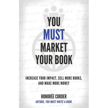 You Must Market Your Book: Increase Your Impact, Sell More Books, and Make More Money