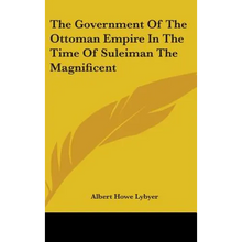 The Government Of The Ottoman Empire In The Time Of Suleiman The Magnificent - Hardcover