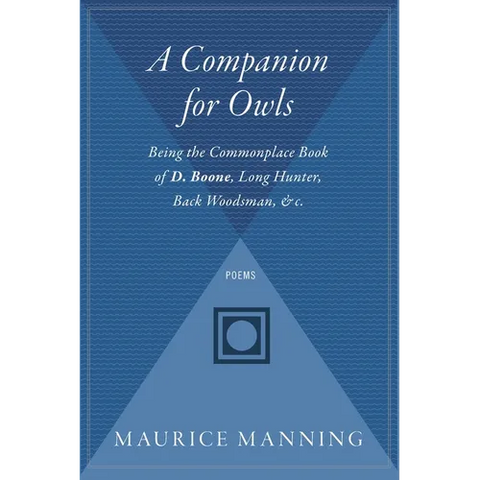 A Companion for Owls: Being the Commonplace Book of D. Boone, Long Hunter, Back Woodsman, & C.