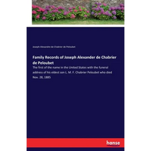 Family Records of Joseph Alexander de Chabrier de Peloubet: The first of the name in the United States with the funeral address of his eldest son L. M