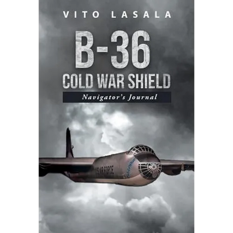 B-36 Cold War Shield: Navigator's Journal