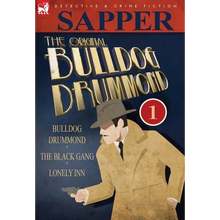 The Original Bulldog Drummond: 1-Bulldog Drummond, the Black Gang & Lonely Inn - Hardcover
