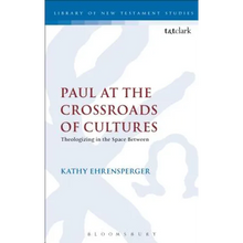 Paul at the Crossroads of Cultures: Theologizing in the Space Between