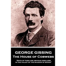 George Gissing - The House of Cobwebs: 