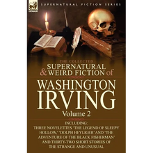 The Collected Supernatural and Weird Fiction of Washington Irving: Volume 2-Including Three Novelettes 'The Legend of Sleepy Hollow, ' 'Dolph Heyliger - Paperback
