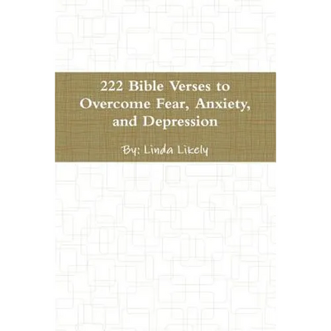 222 Bible Verses to Overcome Fear, Anxiety, and Depression
