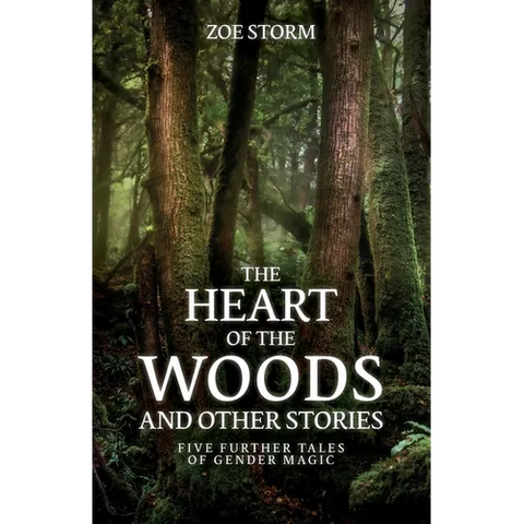 The Heart of the Woods and Other Stories: Five Further Tales of Gender Magic
