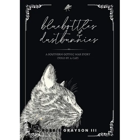 Bluebottles & Dustbunnies: A Southern Gothic War Story (Told by a Cat)