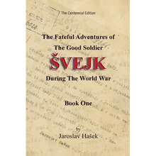 The Fateful Adventures of the Good Soldier Svejk During the World War: The Centennial Edition - Book One