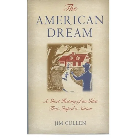 The American Dream: A Short History of an Idea That Shaped a Nation