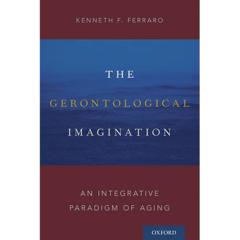 Gerontological Imagination: An Integrative Paradigm of Aging