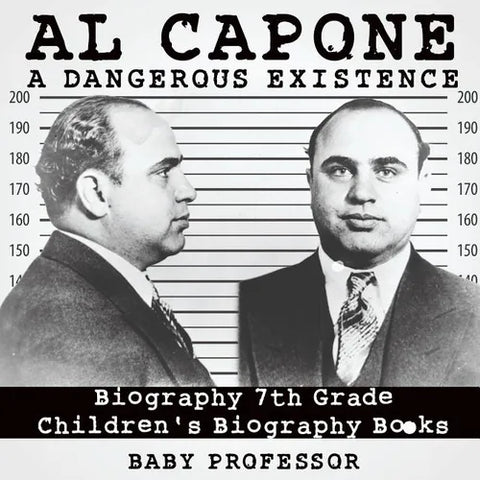 Al Capone: Dangerous Existence - Biography 7th Grade Children's Biography Books
