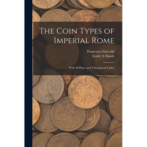 The Coin Types of Imperial Rome: With 28 Plates and 2 Synoptical Tables
