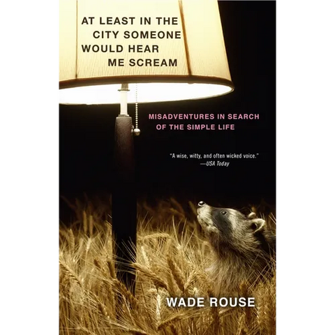 At Least in the City Someone Would Hear Me Scream: Misadventures in Search of the Simple Life