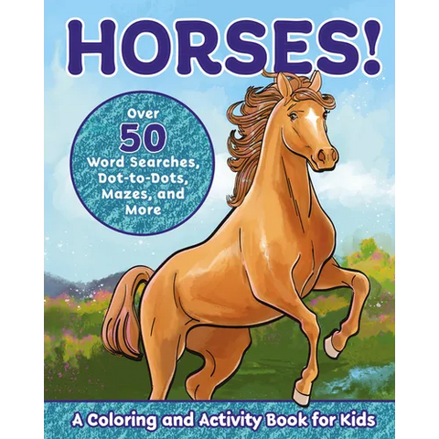 Horses!: A Coloring and Activity Book for Kids with Word Searches, Dot-To-Dots, Mazes, and More