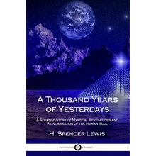 A Thousand Years of Yesterdays: A Strange Story of Mystical Revelations and Reincarnation of the Human Soul