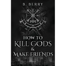 How To Kill Gods & Make Friends