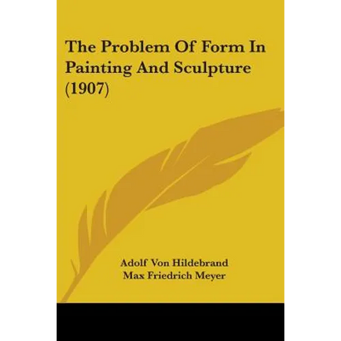 The Problem Of Form In Painting And Sculpture (1907)