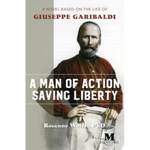 A Man of Action Saving Liberty: A Novel Based on the Life of Giuseppe Garibaldi - Paperback