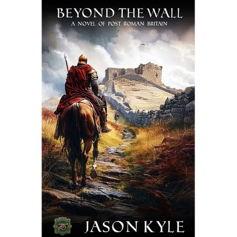 Beyond the Wall: A Novel of Post-Roman Britain