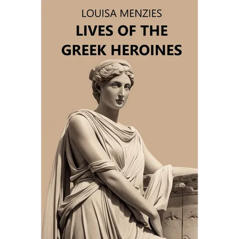 Lives of the Greek Heroines