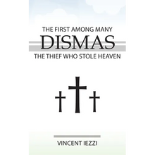 Dismas: The First Among Many: The Thief Who Stole Heaven - Paperback