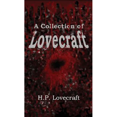 A Collection of Lovecraft: Fourteen Tales of Terror and the Supernatural
