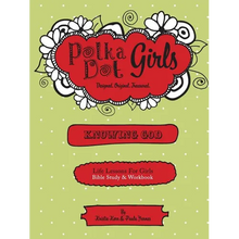 Polka Dot Girls, Knowing God, Bible Study & Workbook - Paperback