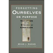 Forgetting Ourselves on Purpose: Vocation and the Ethics of Ambition - Paperback