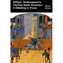 William Shakespeare's The Two Noble Kinsmen: A Retelling in Prose