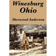 Winesburg, Ohio by Sherwood Anderson: A Group of Tales of Ohio Small-Town Life