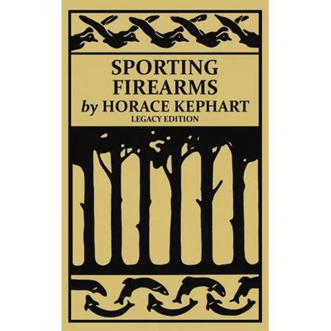 Sporting Firearms (Legacy Edition): A Classic Handbook on Hunting Tools, Marksmanship, and Essential Equipment for the Field