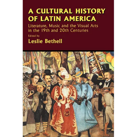 A Cultural History of Latin America: Literature, Music and the Visual Arts in the 19th and 20th Centuries