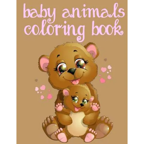 Baby Animals Coloring Book: Toddler Coloring Book: Easy Educational Coloring Book for Boys & Girls
