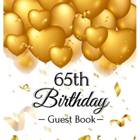 65th Birthday Guest Book: Keepsake Gift for Men and Women Turning 65 - Hardback with Funny Gold Balloon Hearts Themed Decorations and Supplies, Person