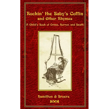 Rockin' the Baby's Coffin and Other Rhymes: A Child's Book of Crime, Horror, and Death - Paperback
