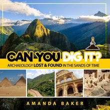 Can YOU Dig It?: Archaeology Lost & Found in the Sands of Time - Paperback