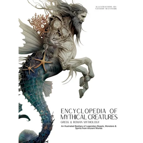 Encyclopedia of Mythical Creatures - Greek and Roman Mythology: Greek and Roman Mythology: An Illustrated Bestiary of Legendary Beasts, Monsters & Spi