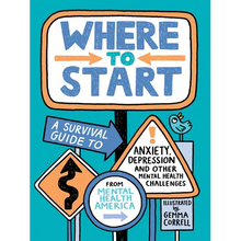 Where to Start: A Survival Guide to Anxiety, Depression, and Other Mental Health Challenges - Hardcover