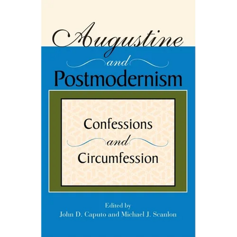 Augustine and Postmodernism: Confessions and Circumfession