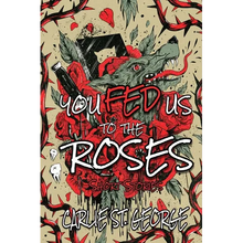 You Fed Us To The Roses - Paperback