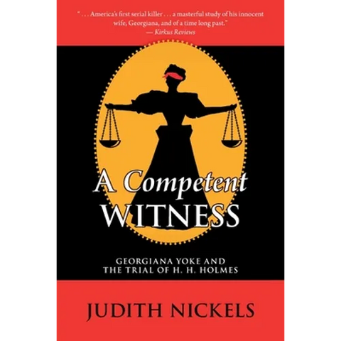 A Competent Witness: Georgiana Yoke and the Trial of H. H. Holmes