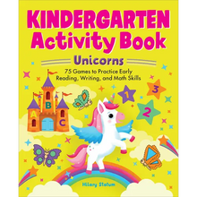 Kindergarten Activity Book Unicorns: 75 Games to Practice Early Reading, Writing, and Math Skills - Paperback