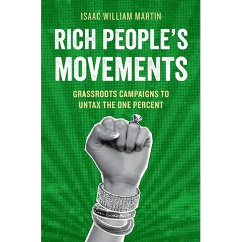 Rich People's Movements: Grassroots Campaigns to Untax the One Percent