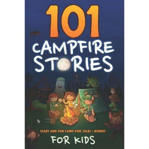 101 Campfire Stories For Kids: Scary, Spooky, Ghost, Horror & Funny Tales + Bonus Activities