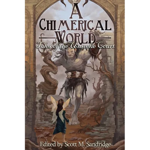 A Chimerical World: Tales of the Unseelie Court