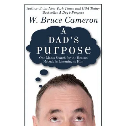 A Dad's Purpose: One Man's Search for the Reason Nobody is Listening to Him